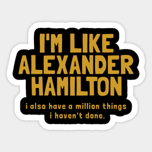 i'm like alexander hamilton Sticker